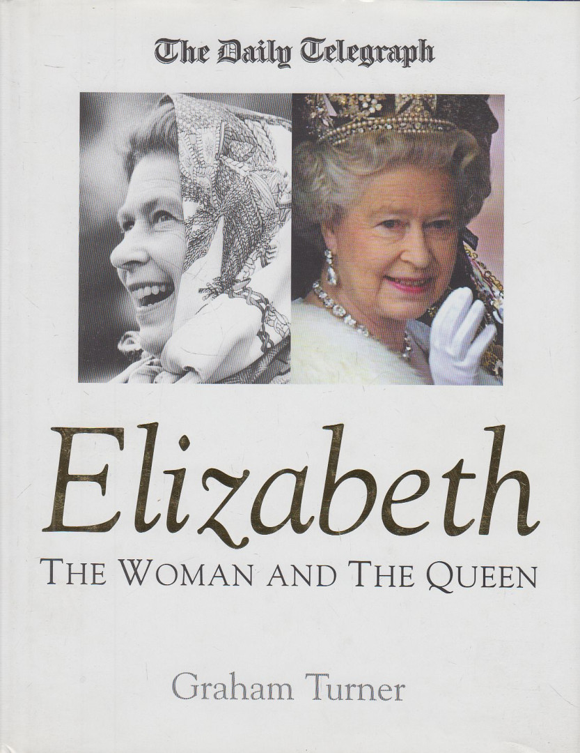 Turner, Graham - Elizabeth: The Woman and the Queen [antikvár]