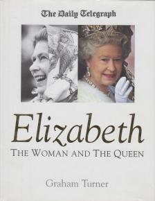 Turner, Graham - Elizabeth: The Woman and the Queen [antikvár]