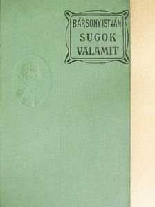 Bársony István - Sugok valamit [antikvár]