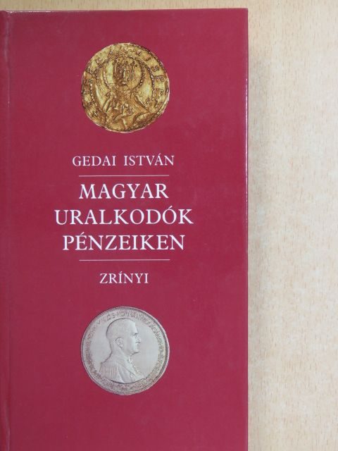 Gedai István - Magyar uralkodók pénzeiken [antikvár]