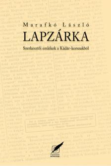 Marafkó László - Lapzárka - Szerkesztői emlékek a Kádár-korszakból [antikvár]
