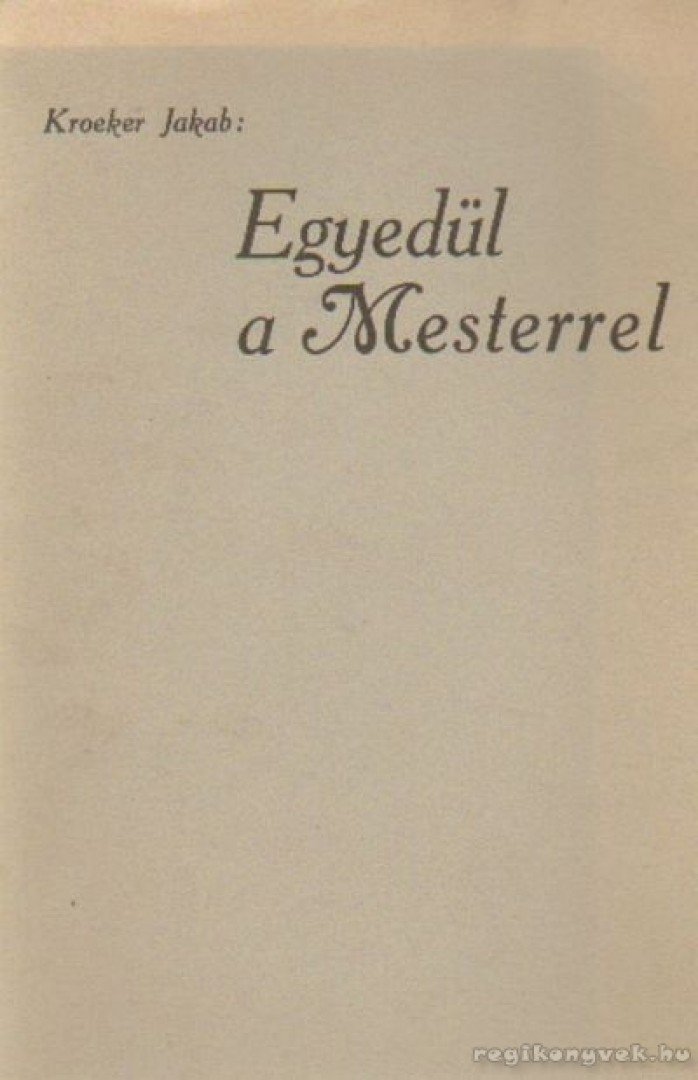 Jakab, Kroeker - Egyedül a Mesterrel [antikvár]