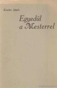 Jakab, Kroeker - Egyedül a Mesterrel [antikvár]