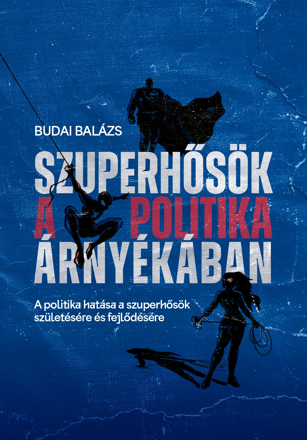 BUDAI BALÁZS - Szuperhősök a politika árnyékában