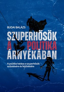 BUDAI BALÁZS - Szuperhősök a politika árnyékában