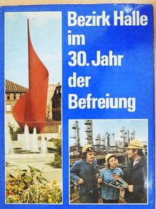 Karl-Heinz Körner - Bezirk Halle im 30. Jahr der Befreiung [antikvár]