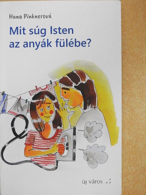 Hana Pinknerová - Mit súg Isten az anyák fülébe? [antikvár]