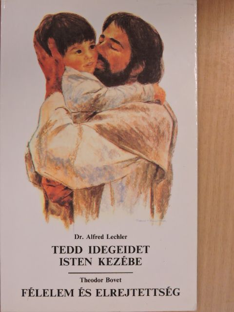 Dr. Alfred Lechler - Tedd idegeidet isten kezébe/Félelem és elrejtettség [antikvár]