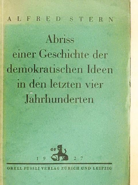 Alfred Stern - Abriss einer Geschichte der demokratischen Ideen in den letzten vier Jahrhunderten [antikvár]