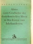 Alfred Stern - Abriss einer Geschichte der demokratischen Ideen in den letzten vier Jahrhunderten [antikvár]