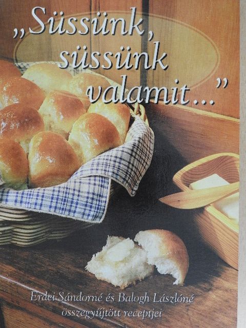 Balogh Lászlóné - "Süssünk, süssünk valamit..." [antikvár]