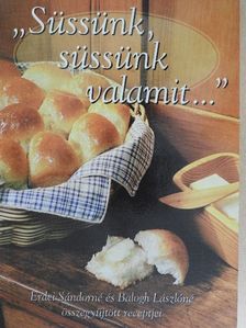 Balogh Lászlóné - "Süssünk, süssünk valamit..." [antikvár]