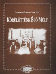 Nagy Janka Teodóra - Körülöttünk élő múlt [antikvár]