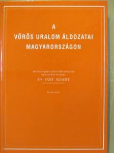 Dr. Váry Albert - A vörös uralom áldozatai Magyarországon [antikvár]