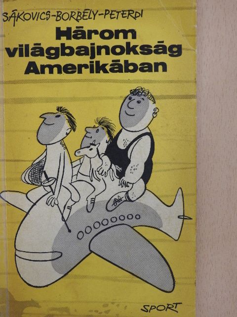 Borbély Pál - Három világbajnokság Amerikában [antikvár]