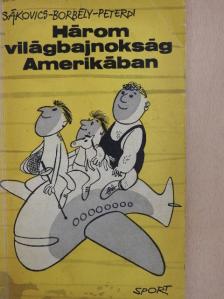 Borbély Pál - Három világbajnokság Amerikában [antikvár]