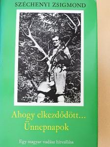 Széchenyi Zsigmond - Ahogy elkezdődött.../Ünnepnapok [antikvár]