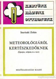Szuróczki Zoltán - Meteorológiáról kertészkedőknek [antikvár]