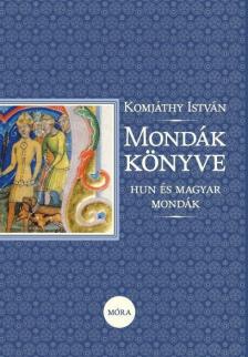 Komjáthy István - Mondák könyve - Hun és magyar mondák [antikvár]