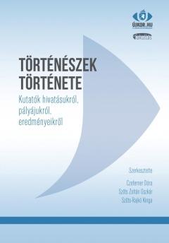 Szerkesztette: Czeferner Dóra, Szőts Zoltán Oszkár, Szőts-Rajkó Kinga - Történészek története