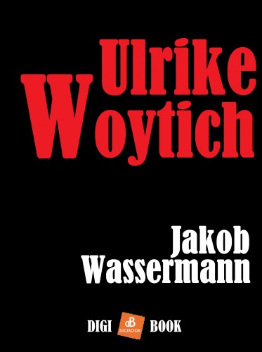 JAKOB WASSERMANN - Ulrike Woytich [eKönyv: epub, mobi]