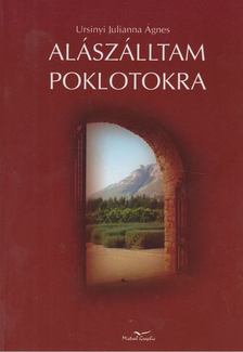 Ursinyi Julianna Ágnes - Alászálltam poklotokra [antikvár]