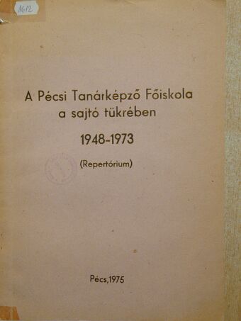 A Pécsi Tanárképző Főiskola a saját tükrében 1948-1973 [antikvár]