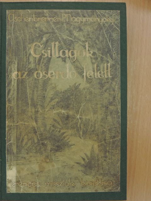 E. Aschenbrenner - Csillagok az őserdő felett [antikvár]