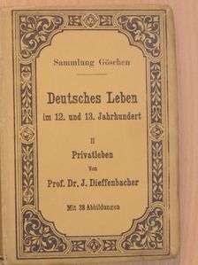 Prof. Dr. J. Dieffenbacher - Deutsches Leben im 12. und 13. Jahrhundert II. [antikvár]