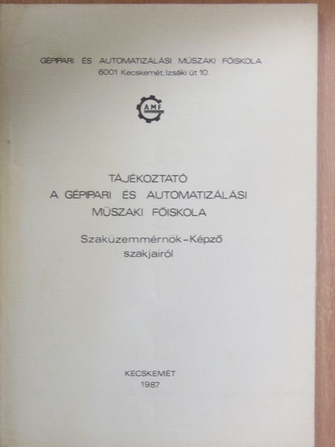 Tájékoztató a Gépipari és Automatizálási Műszaki Főiskola Szaküzemmérnök-Képző szakjairól [antikvár]