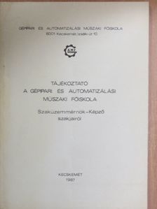 Tájékoztató a Gépipari és Automatizálási Műszaki Főiskola Szaküzemmérnök-Képző szakjairól [antikvár]