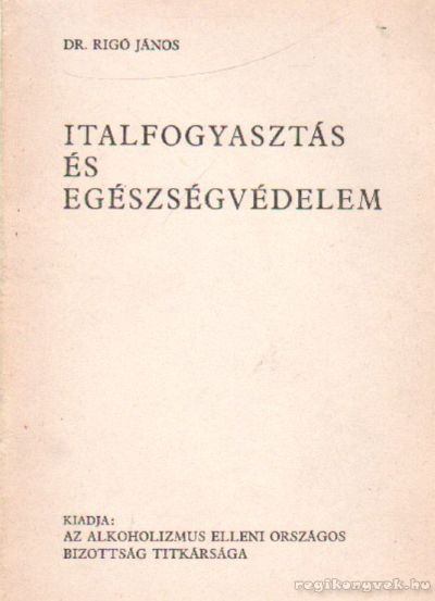 RIGÓ JÁNOS DR. - Italfogyasztás és egészségvédelem [antikvár]