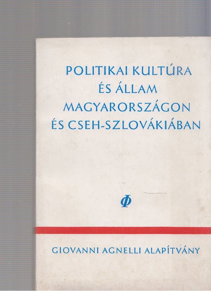 Kende Péter, Václav Belohardsky, Jacques Rupnick - Politikai kultúra és állam Magyarországon és Cseh-Szlovákiában [antikvár]