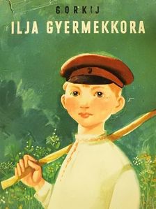 Alekszej Makszimovics Gorkij - Ilja gyermekkora [antikvár]