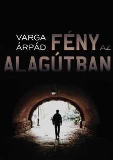 VARGA ÁRPÁD - Fény az alagútban