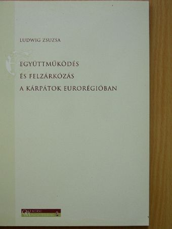 Dr. Süli-Zakar István - Együttműködés és felzárkózás a Kárpátok Eurorégióban [antikvár]