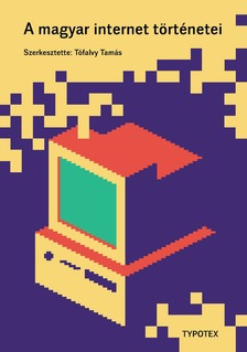 Tófalvy Tamás - A magyar internet történetei [eKönyv: pdf]