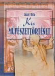 LÁZÁR BÉLA - Kis művészettörténet (reprint) [antikvár]