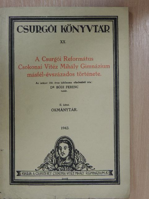 Dr. Bódi Ferenc - A Csurgói Református Csokonai Vitéz Mihály Gimnázium másfél-évszázados története II. (töredék) [antikvár]
