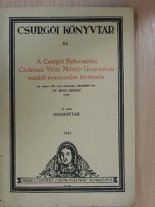 Dr. Bódi Ferenc - A Csurgói Református Csokonai Vitéz Mihály Gimnázium másfél-évszázados története II. (töredék) [antikvár]