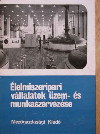 Debreceni József - Élelmiszeripari vállalatok üzem- és munkaszervezése [antikvár]