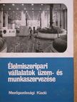 Debreceni József - Élelmiszeripari vállalatok üzem- és munkaszervezése [antikvár]