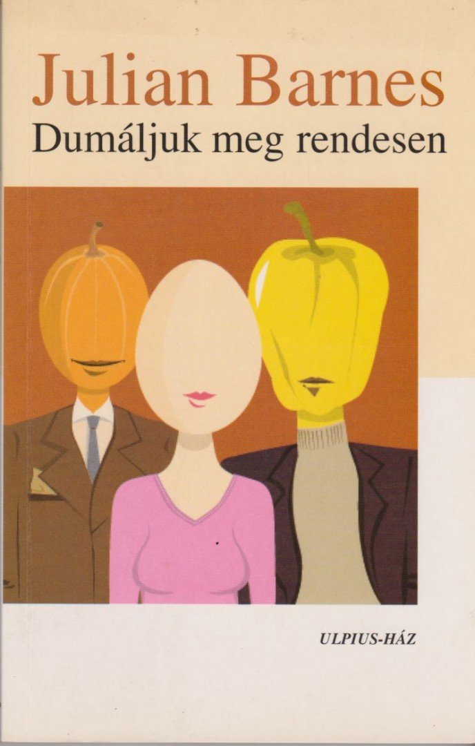 Julian Barnes - Dumáljuk meg rendesen [antikvár]