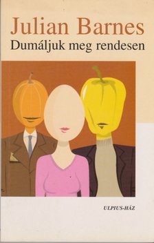 Julian Barnes - Dumáljuk meg rendesen [antikvár]