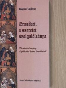 Bodnár Dániel - Erzsébet, a szeretet szolgálóleánya [antikvár]