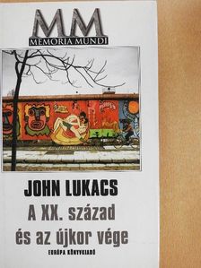 John Lukacs - A XX. század és az újkor vége [antikvár]