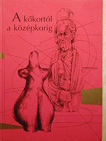 B. Tóth Ágnes - A kőkortól a középkorig [antikvár]