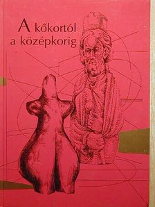 B. Tóth Ágnes - A kőkortól a középkorig [antikvár]