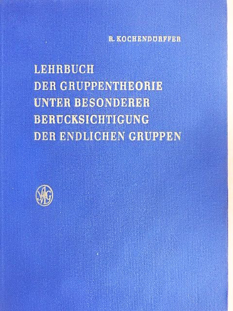 Dr. Rudolf Kochendörffer - Lehrbuch der Gruppentheorie unter Besonderer Berücksichtigung der Endlichen Gruppen [antikvár]