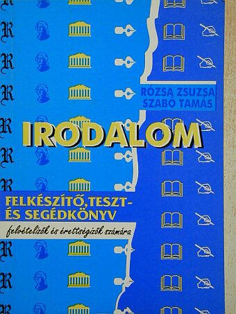 Rózsa Zsuzsa - Irodalom felkészítő, teszt- és segédkönyv felvételizők és érettségizők számára [antikvár]